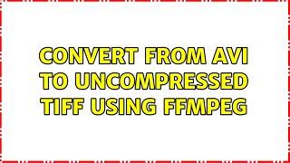 Convert from avi to uncompressed tiff using ffmpeg