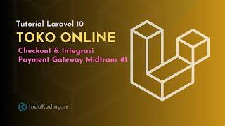 Membuat Toko Online dengan Laravel 10 - #18 Checkout dan Integrasi Midtrans Payment Gateway- Part 1