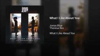 Jonas Blue Feat. Theresa Rex - What I Like About You