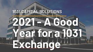 2021  A Good Year for a 1031 Exchange