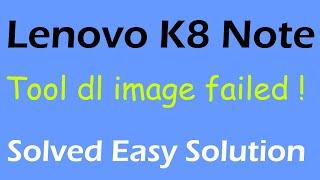 lenovo k8 note tool dl image failed solution|Lenovo xt 1902-3 auto restart problem solved