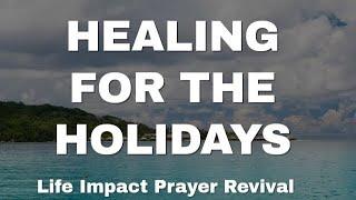 Healing For The Holidays | Life Impact Prayer Revival