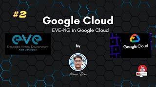 Part #2 : Install EVE-NG in Google Cloud | Create Instance |Upload Switch & Router Images in EVE-NG