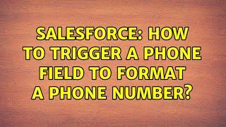 Salesforce: How to trigger a phone field to format a phone number? (2 Solutions!!)