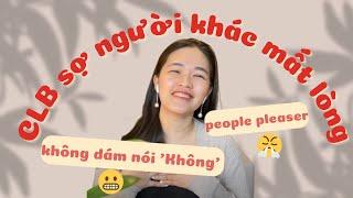 Lý do bạn luôn sợ người khác mất lòng (và cách để ngừng people pleasing)