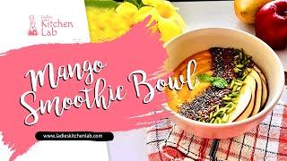 Mango Smoothie Bowl | Healthy & Thick Smoothie Bowl Recipe | Ladies Kitchen Lab