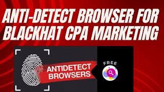 Best 4  Anti-detect Browser for Blackhat cpa marketing