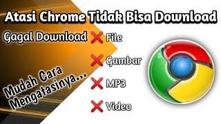 Cara Mengatasi Google Chrome Tidak Bisa Download || gagal download  File, Foto, Video, MP3