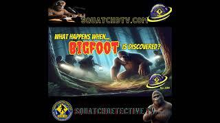 Bigfoot: What Happens Happens After Discovery? AUDIO EDITION [Squatch-D TV Ep. 168]