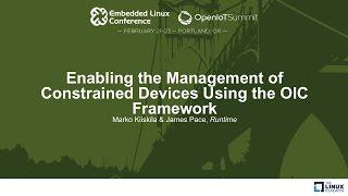 Enabling the Management of Constrained Devices Using the OIC Framework - Marko Kiiskila & James Pace