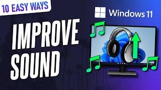 10 EASY Ways to IMPROVE SOUND QUALITY on Windows 11 PC or Laptop