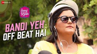 Bandi Yeh Off Beat Hai - Saroj Ka Rishta | Divya Kumar | Vickky Agarwal | Sanah, Randeep, Kumud