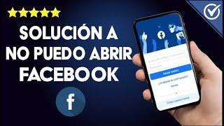 Facebook NO Funciona: No Puedo Abrir Facebook en mi Móvil [SOLUCIÓN]