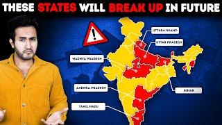 ALERT! These INDIAN STATES Might Break Up in Future