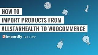 How to import AllStarHealth products to Woocommerce using Importify?