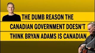 The dumb reason the Canadian government doesn’t think Bryan Adams is Canadian