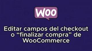 Editar o personalizar el checkout o "Finalizar compra" de WooCommerce