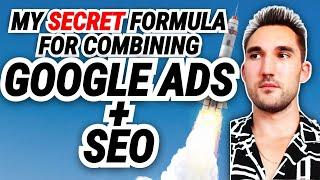 My Secret Formula For Combining Google Ads + SEO