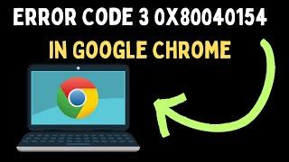 How to Fix Error Code 3 0x80040154 in Google Chrome on Windows 11