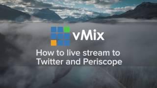 How to live stream to Twitter and Periscope with vMix