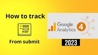 How to Track Form Submissions by Custom Events in Google Analytics 4 with Google Tag Manager