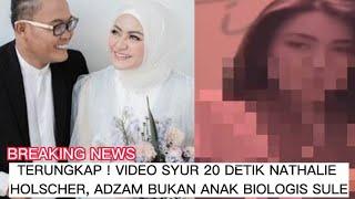 EKSKLUSIF terbongkar video syur 20 detik Nathalie Holscher hingga Adzam bukan anak biologis Sule