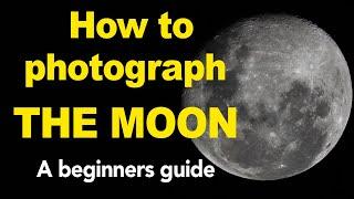 Moon Photography for Beginners - How to photograph the moon with a Nikon or Canon DSLR Camera