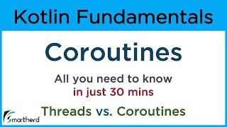 Kotlin Coroutines: Explore what are coroutines in kotlin. Threads vs. Coroutines