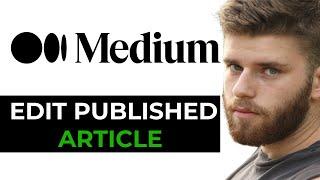 How To Edit A Published Medium Article In 2024