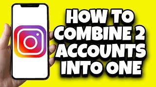 How To Combine Two Instagram Accounts Into One (Step By Step)