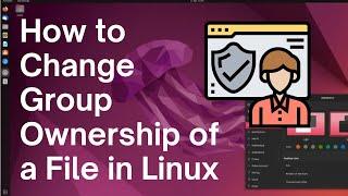 How to Change Group Ownership of a File in Linux