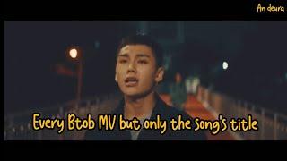 Every Btob MV but only the song's title