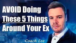 Always AVOID Doing These Things Around Your Ex. A Coach Lee Video.