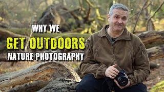 Why We Get Outdoors - Nature Photography