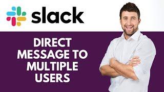 How To Direct Message To Multiple Users in Slack | Boost your communication  | Slack Tutorial