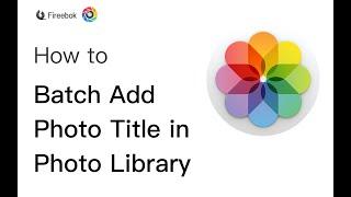 How to Batch Add Photo Title in Photo Library?