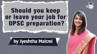 UPSC CSE Preparation, Should you quit / keep your JOB for preparation? How to prepare for UPSC 2022?