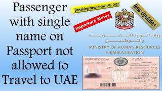 Passengers with single name on his / her passport will not be allowed to travel to or from UAE