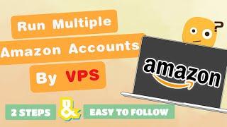 Why & How to Use VPS to Operate Multiple Amazon Accounts