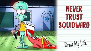 NEVER TRUST SQUIDWARD  Draw My Life