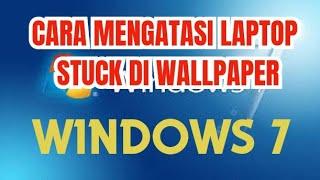 Cara mengatasi Laptop Stuck di Wallpaper Windows 7 | Work 100%