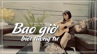 Bao Giờ Biết Tương Tư - Trang Nguyễn Guitar cover