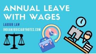 Annual leave with wages and others in factories act