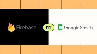 How To Easily Connect Firebase to Google Sheets