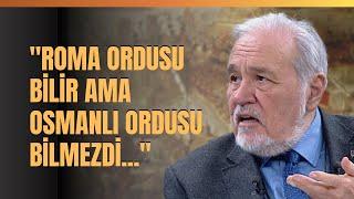 "Roma Ordusu Bilir Ama Osmanlı Ordusu Bilmezdi..." İlber Ortaylı Anlattı