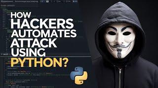 How Hackers Automate Attacks Using Python: Beginner's Guide