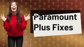 Why does Paramount Plus have streaming issues?