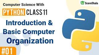 Introduction, Computer Components & Computer Organization | Class 11 Computer Science with Python #1