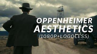 Oppenheimer Aesthetic Scenes (1080p+Logoless)