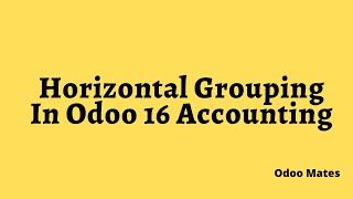 Horizontal Grouping In Odoo 16 Accounting Reports || Odoo 16 Features